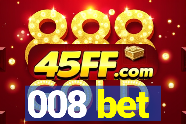 008 bet